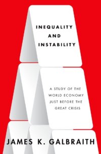 cover of the book Inequality and instability: a study of the world economy just before the Great Crisis