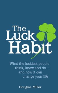 cover of the book The luck habit: what the luckiest people think know, and do-- and how it can change your life