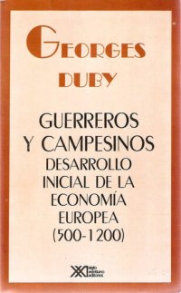 cover of the book Guerreros Y Campesinos. Desarrollo Inicial De La Economía Europea, 500-1200