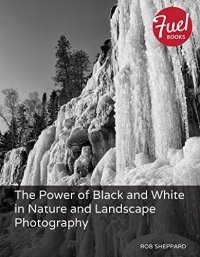 cover of the book The Power of Black and White in Nature and Landscape Photography