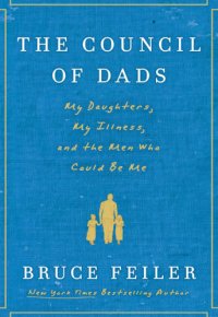 cover of the book The council of dads: my daughters, my illness, and the men who could be me