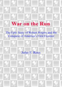 cover of the book War on the run: the epic story of robert rogers and the conquest of america's first frontier