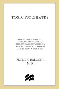 cover of the book Toxic psychiatry: why therapy, empathy and love must replace the drugs, electroshock, and biochemical theories of the ''new psychiatry''