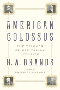 cover of the book American colossus: the triumph of capitalism, 1865-1900