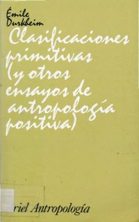 cover of the book Clasificaciones Primitivas Y Otros Ensayos De Antropologia Positiva