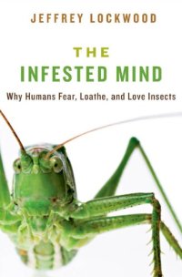 cover of the book The infested mind: why humans fear, loathe, and love insects