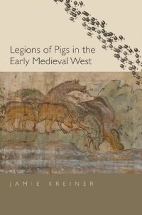 cover of the book Legions of Pigs in the Early Medieval West