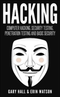 cover of the book Hacking: computer hacking, security testing, penetration testing and basic security