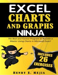 cover of the book EXCEL CHARTS AND GRAPHS NINJA: The Best and Fastest Program to Become a Master Using Charts and Graphs in Microsoft Excel!