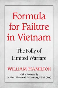 cover of the book Formula for Failure in Vietnam: The Folly of Limited Warfare