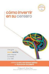 cover of the book Cómo Invertir en Su Cerebro: Una Guía Sharpbrains Para Mejorar Su Mente Y Su Vida