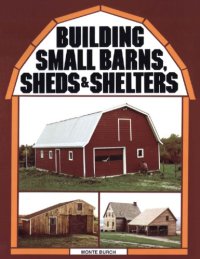 cover of the book Building small barns, sheds & shelters (or) Building small barns, sheds and shelters