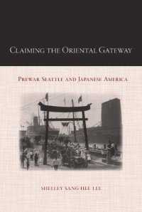 cover of the book Claiming the oriental gateway: prewar Seattle and Japanese America