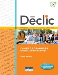 cover of the book Déclic : français : 1er cycle du secondaire 1 re année. Cahier de grammaire