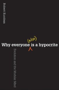 cover of the book Why Everyone (Else) Is a Hypocrite: Evolution and the Modular Mind (Sizden Başka) Herkes İkiyüzlüdür