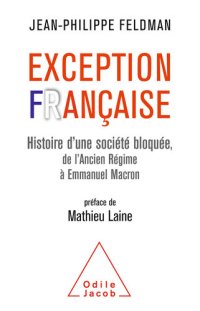 cover of the book Exception Française : Histoire d'une société bloquée de l'Ancien Régime à Emmanuel Macron