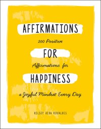 cover of the book Affirmations for Happiness: 200 Positive Affirmations for a Joyful Mindset Every Day