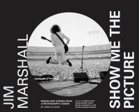 cover of the book Jim Marshall: Show Me the Picture: Images and Stories from a Photography Legend