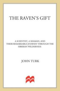 cover of the book The raven's gift: a scientist, a shaman, and their remarkable journey through the Siberian wilderness