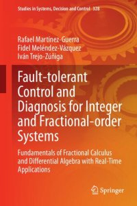 cover of the book Fault-tolerant Control and Diagnosis for Integer and Fractional-order Systems: Fundamentals of Fractional Calculus and Differential Algebra with Real-Time Applications