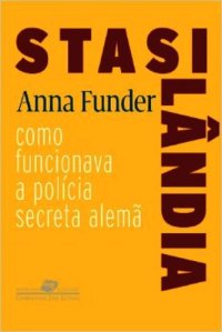 cover of the book Stasilândia: Como Funcionava a Polícia Secreta Alemã