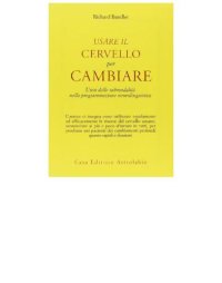 cover of the book Usare il cervello per cambiare: l'uso delle submodalità nella programmazione neurolinguistica