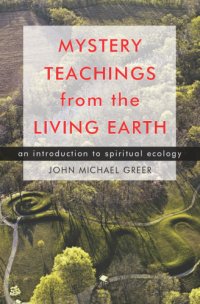 cover of the book Mystery teachings from the living earth: an introduction to spiritual ecology