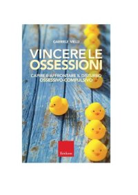 cover of the book Vincere le ossessioni. Capire e affrontare il disturbo ossessivo-compulsivo