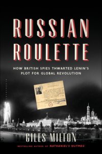 cover of the book Russian roulette: how British spies thwarted Lenin's plot for global revolution