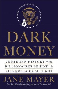 cover of the book Dark Money: The Hidden History of the Billionaires Behind the Rise of the Radical Right