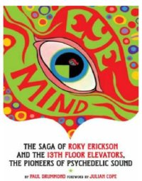 cover of the book Eye Mind: The Saga of Roky Erickson and the 13th Floor Elevators, the Pioneers of Psychedelic Sound