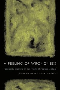 cover of the book A feeling of wrongness: pessimistic rhetoric on the fringes of popular culture