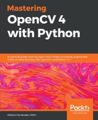 cover of the book Mastering OpenCV 4 with Python: A practical guide covering topics from image processing, augmented reality to deep learning with OpenCV 4 and Python 3.7