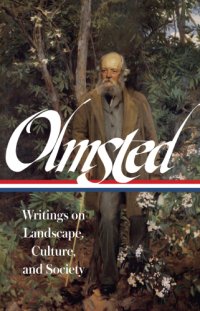 cover of the book Frederick Law Olmsted: Writings on Landscape, Culture, and Society