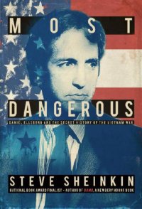 cover of the book Most dangerous: Daniel Ellsberg and the secret history of the Vietnam War