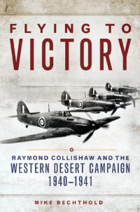 cover of the book Flying to Victory: Raymond Collishaw and the Western Desert Campaign, 1940-1941