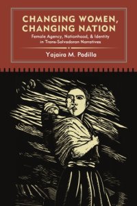 cover of the book Changing Women, Changing Nation: Female Agency, Nationhood, and Identity in Trans-Salvadoran Narratives (SUNY Series in Latin American and Iberian Thought and Culture)