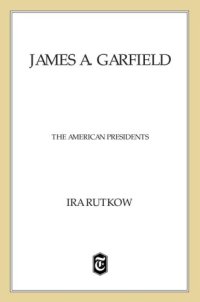 cover of the book James A. Garfield: The American Presidents Series: The 20th President, 1881