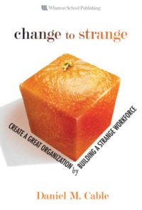 cover of the book Change to strange: create a great organization by building a strange workforce