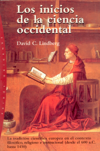 cover of the book Los Inicios de la Ciencia Occidental: La Tradición Científica Europea en el Contexto Filosófico, Religioso e Institucional: Desde el 600 A. C. Hasta 1450