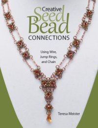 cover of the book Creative seed bead connections: using wire, jump rings, and chain