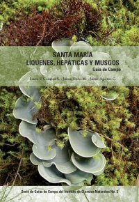 cover of the book Santa María, Líquenes, Hepáticas y Musgos: Guía de campo