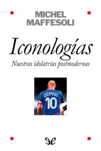 cover of the book Iconologias. Nuestras idolatrias postmodernas