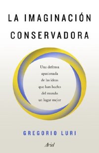 cover of the book La imaginación conservadora: Una defensa apasionada de las ideas que han hecho del mundo un lugar mejor