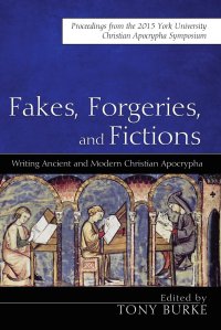 cover of the book Fakes, Forgeries, and Fictions: Writing Ancient and Modern Christian Apocrypha: Proceedings from the 2015 York Christian Apocrypha Symposium