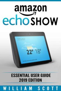 cover of the book Amazon Echo Show 2nd Generation: Essential User Guide for Echo Show and Alexa Make the Best Use of the All-new Echo Show