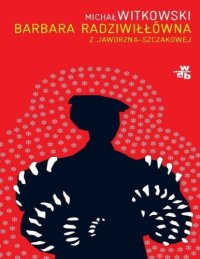 cover of the book Barbara Radziwiłłówna z Jaworzna-Szczakowej