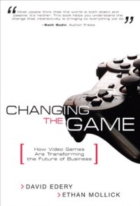 cover of the book Changing the Game: How Video Games Are Transforming the Future of Business