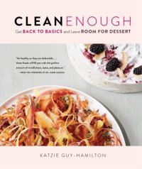 cover of the book Clean Enough Clean Enough: Get Back to Basics and Leave Room for Dessert Get Back to Basics and Leave Room for Dessert