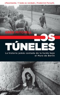 cover of the book Los túneles: La historia jamás contada de la huida bajo el muro de Berlín (Spanish Edition)